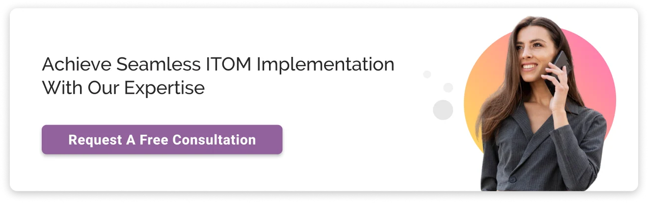 Achieve Seamless ITOM Implementation with Our Expertise