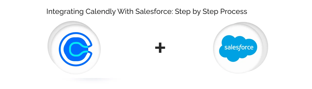 Calendly Salesforce Integration Step-by-step Process