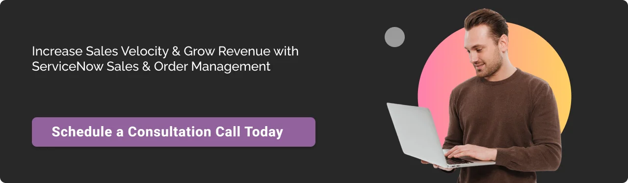 Call to action: Increase Sales Velocity & Grow Revenue with ServiceNow Sales & Order Management
