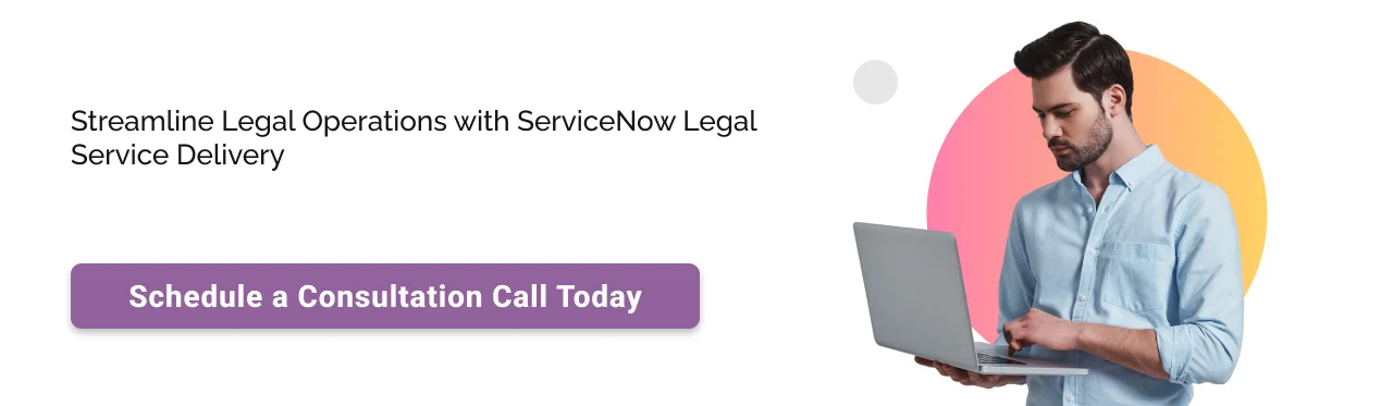 Call to action: Streamline legal operations with ServiceNow Legal Service Delivery