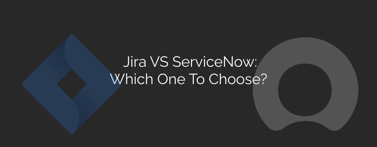 Jira Vs ServiceNow: Which One To Choose Dark
