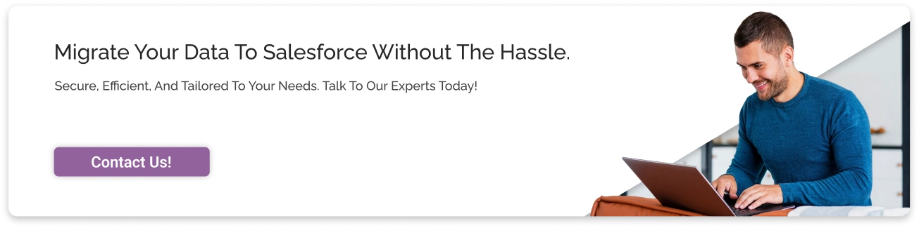 Migrate your Data to Salesforce Without Any Hassle Light CTA Img